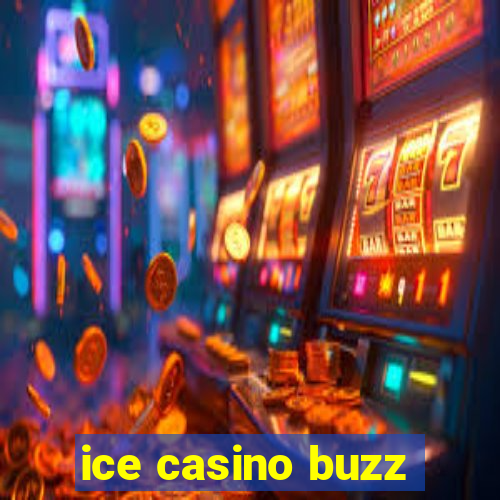 ice casino buzz